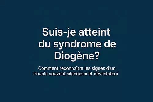 Suis je atteint du syndrome de Diogène